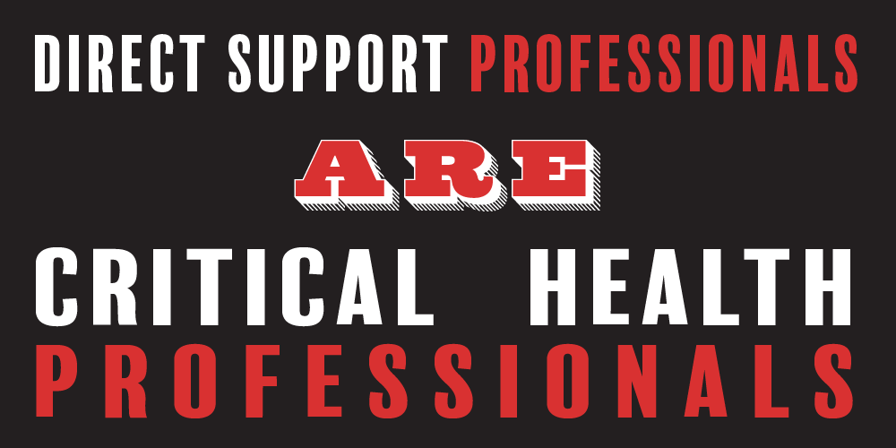 Typography to highlight how direct support professionals are critical health professionals.