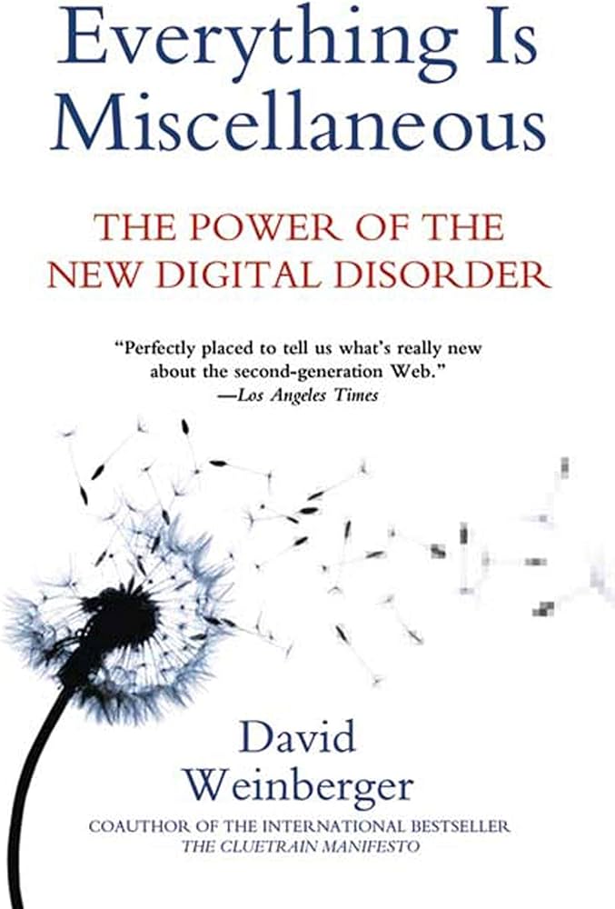Book cover for Everything Is Miscellaneous by David Weinberger, featuring a dandelion dispersing into digital pixels, with the subtitle “The Power of the New Digital Disorder.”