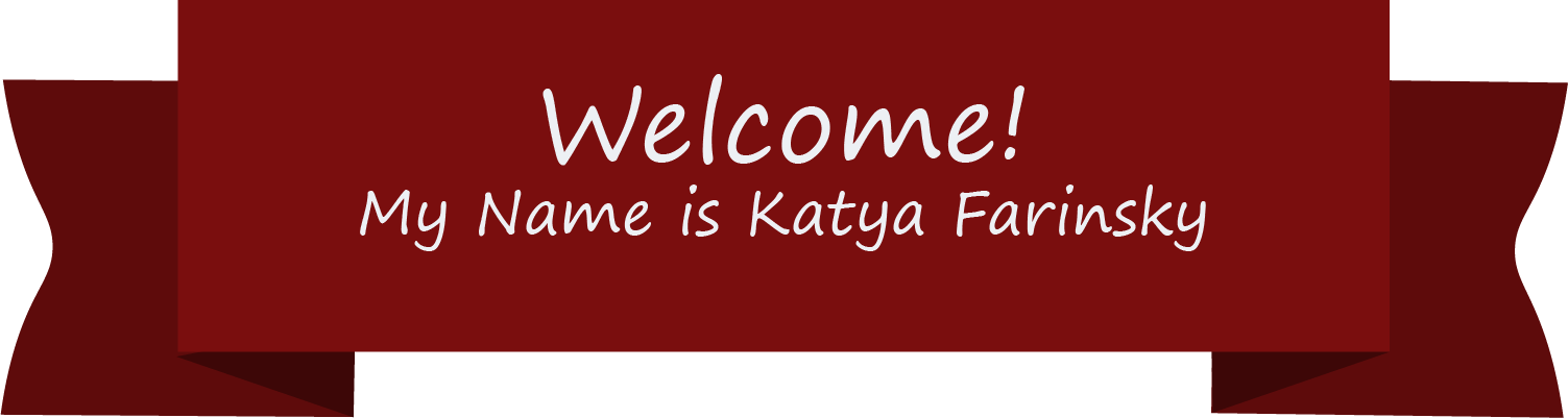 Welcome! My name is Katya Farinsky