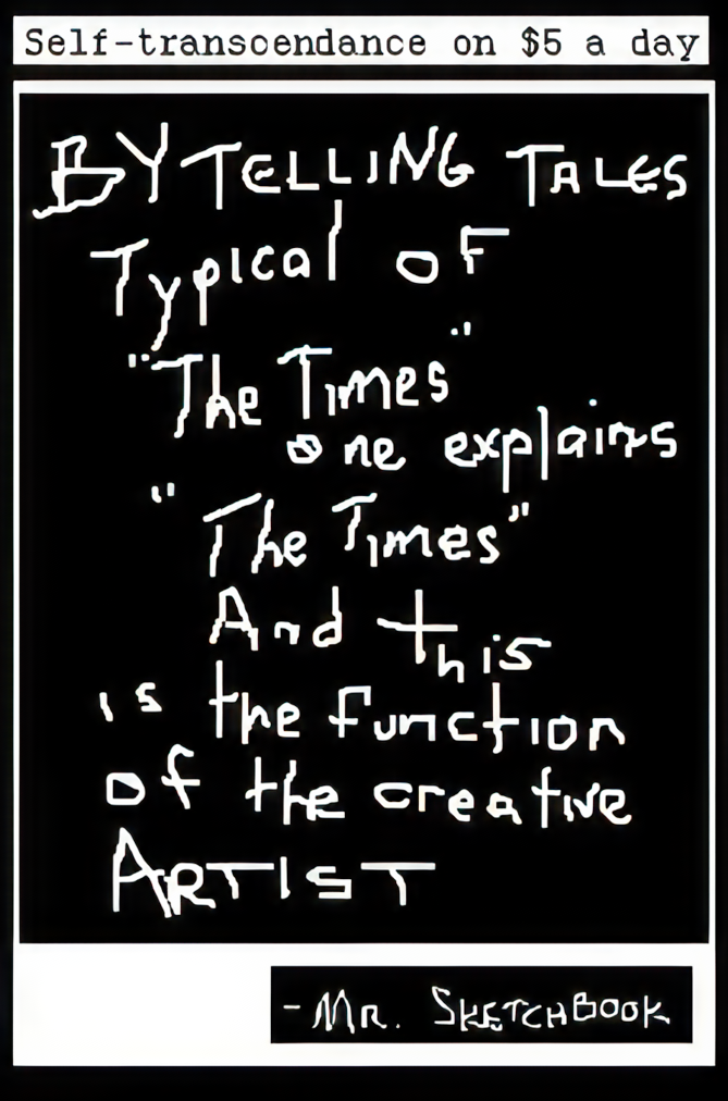 By telling tales typical of The times, one exlains the times and this is the function of the creative artist. -Mr. Sketchbook