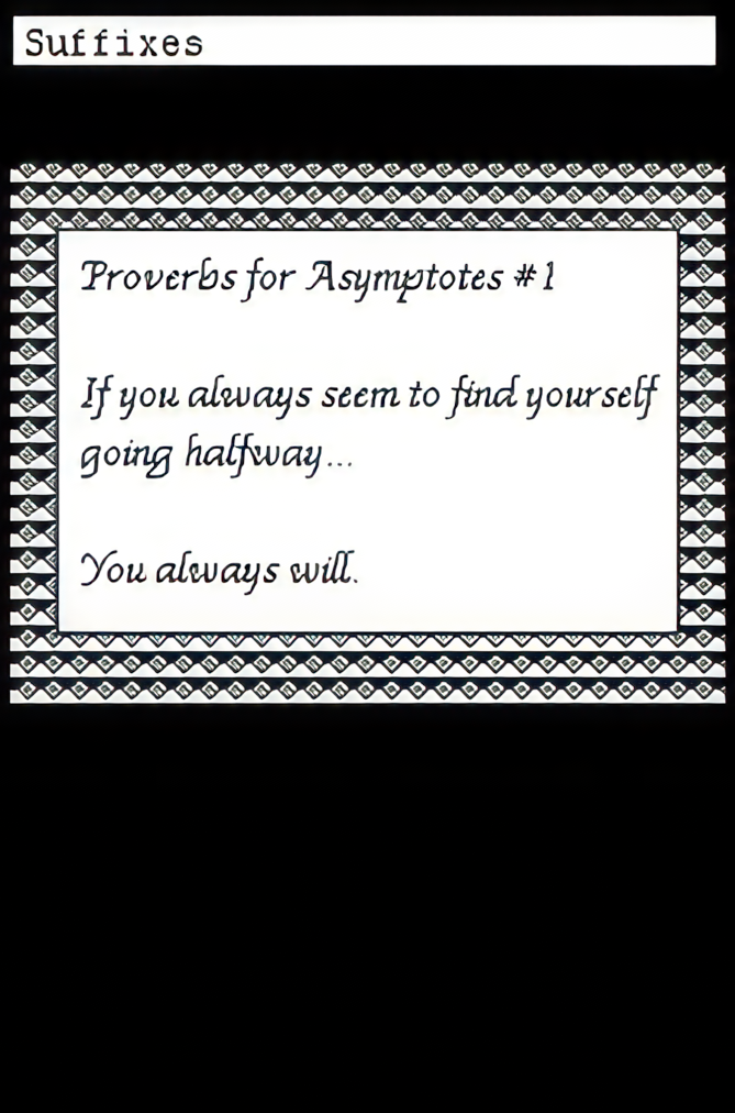 Proverbs for Asymptotes #1. If you always seem to find yourself going halfway… you always will.