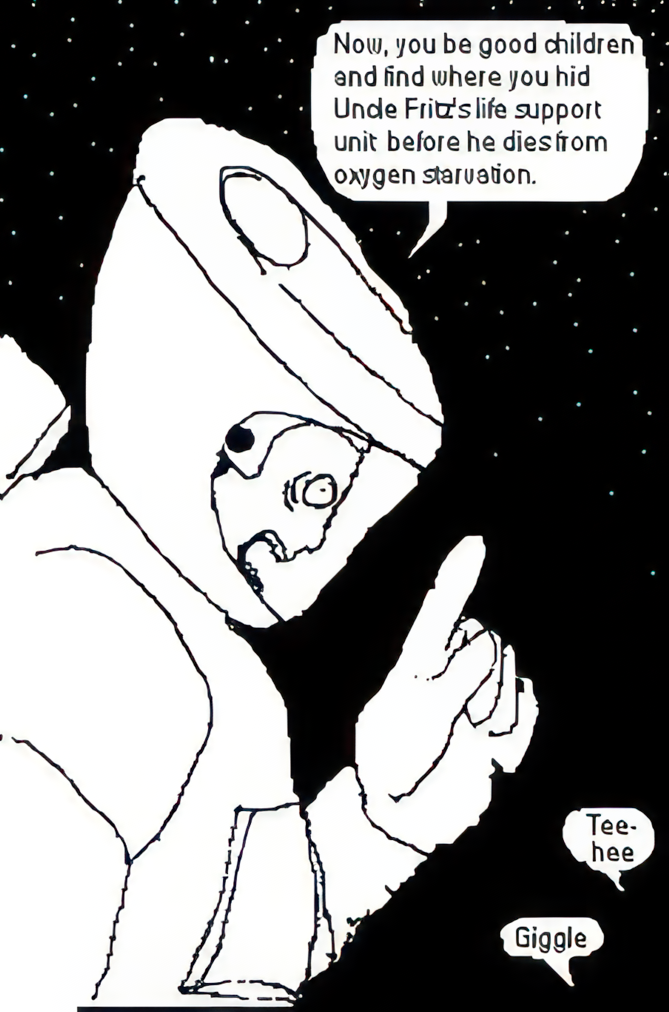 An alien astronaut. Speech bubble: Now you be good children and find where you hid uncle fritz's life support unit before he dies from oxygen starvation. two small speech bubbles presumable from children: tee-hee and giggle