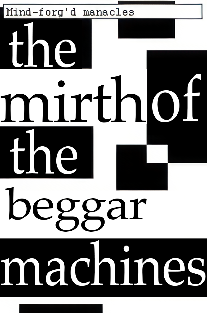 Oddly disjointed text that says "The mirth of the beggar machines"